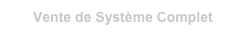 Vente de Système Complet